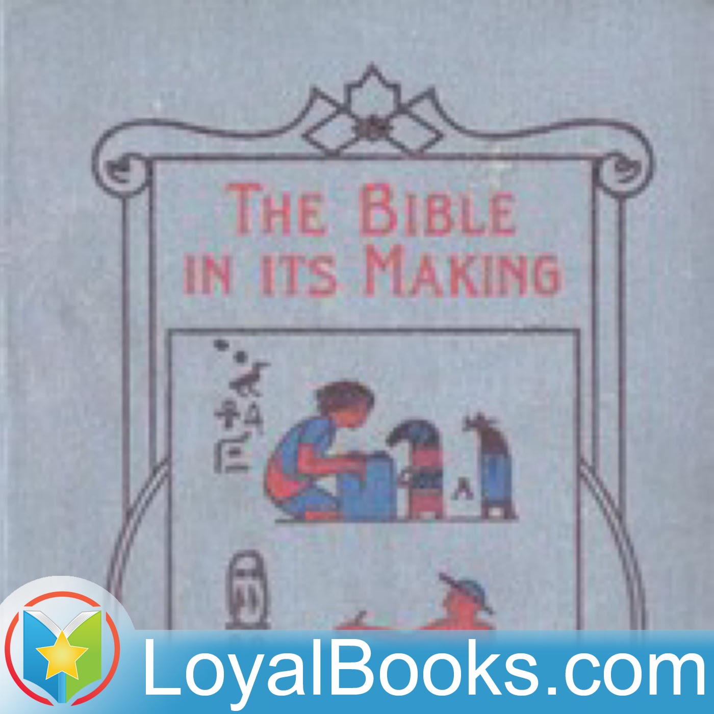 The Bible in Its Making - The Most Wonderful Book in the World by Mildred Duff