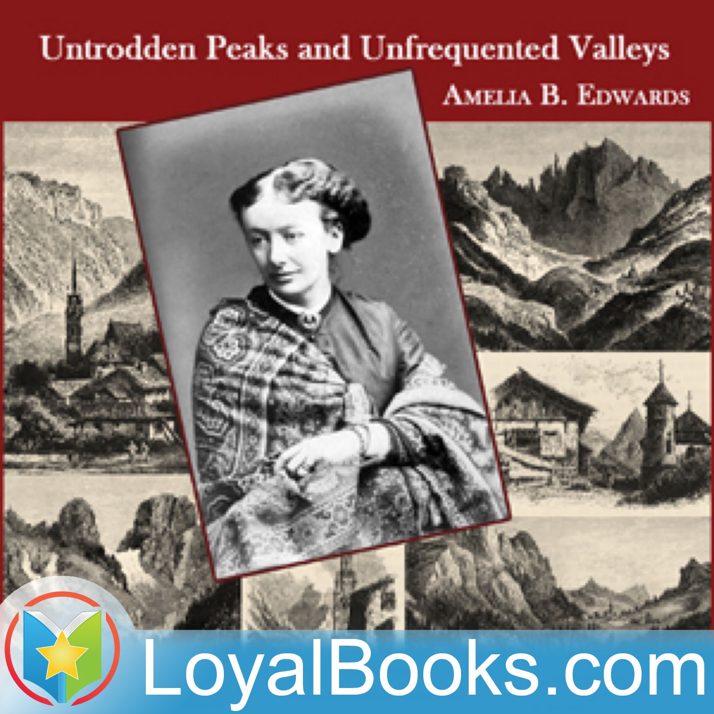Untrodden Peaks and Unfrequented Valleys by Amelia B. Edwards
