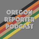 Oregon Reporter Podcast