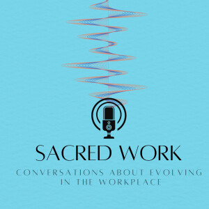 Sacred Work - The Podcast Introduction