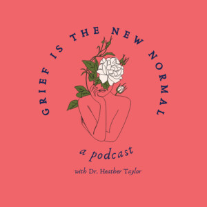 Grief is the New Normal: Episode #3 Unraveling the Stages of Grief