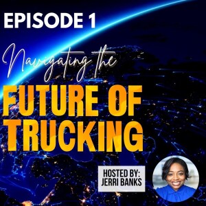 Episode 1: Navigating the Future of Trucking with Jerri Banks