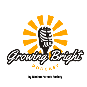 Growing Bright Podcast, by Modern Parents Society