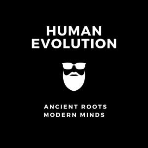 Welcome To The Human Evolution: Ancient Roots, Modern Minds Podcast