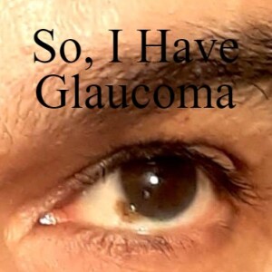 So, I have Glaucoma