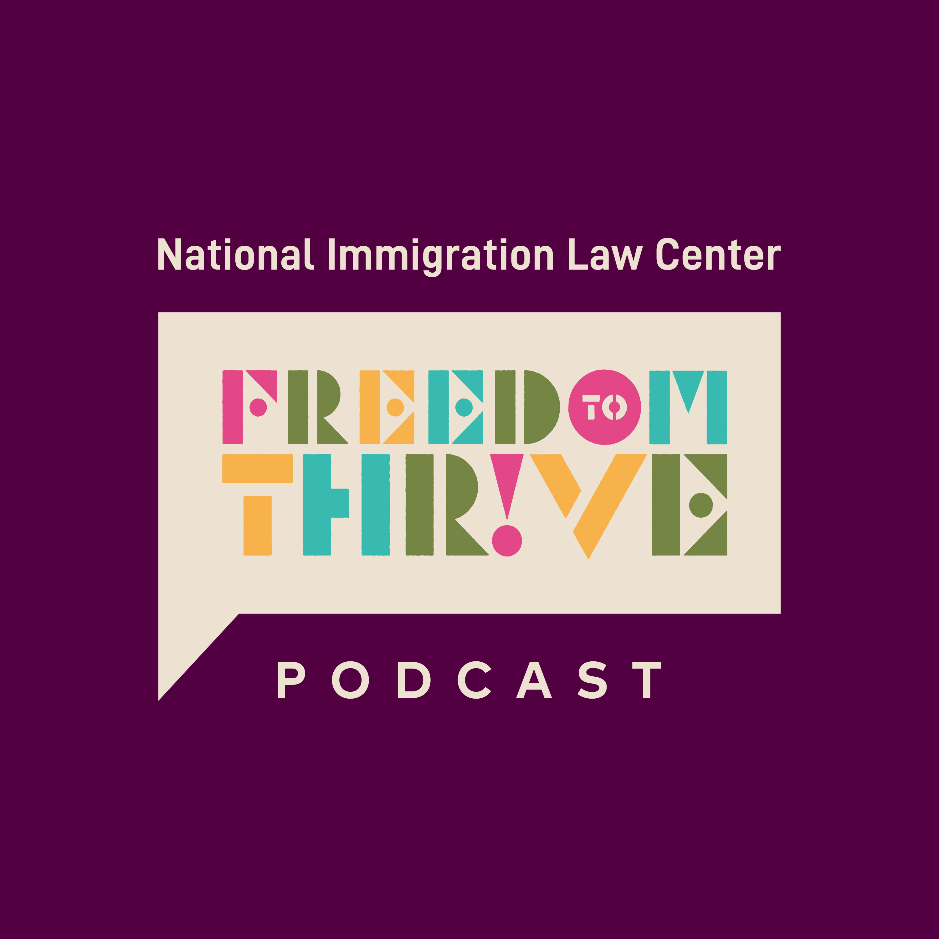 National Immigration Law Center Freedom to Thrive Podcast