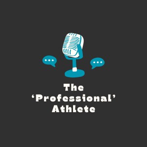 The ’Professional’ Athlete Podcast