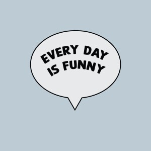 Every Day Is Funny Episode 3: May 1st, 2024