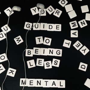 Your Guide To Being Less Mental