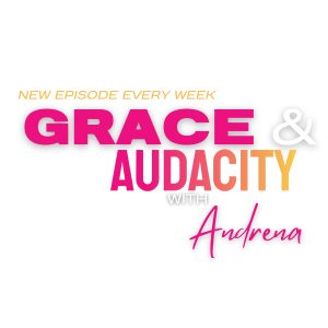 Grace & Audacity with Andrena