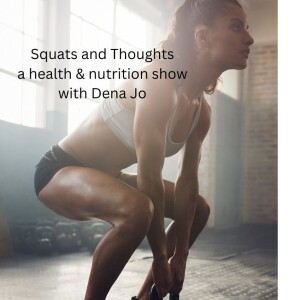 Squats and Thoughts, a health and nutrition show with Dena J0! #1