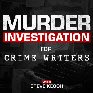 Murder Investigation for Crime Writers with Steve Keogh: Tips to help crime fiction authors write authentic stories