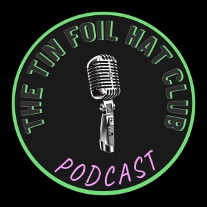 The Tin Foil Hat Club Podcast