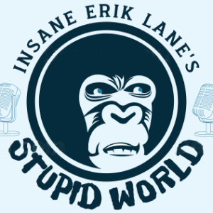 Insane Erik Lane’s Stupid World