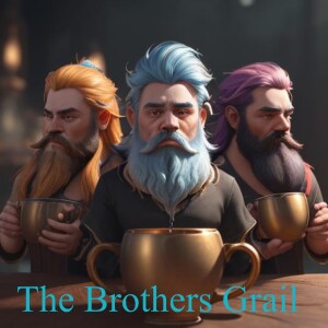 The Brothers Grail Podcast - Episode 3 - Chapters 7, 8, 9, 10 & 11