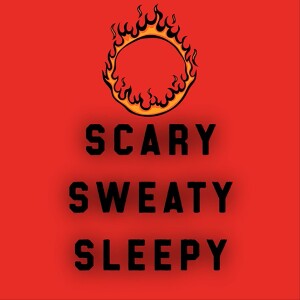 The Scary, sweaty, sleepy podcast