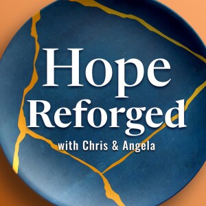 Hope Reforged with Chris and Angela