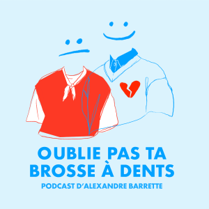 OUBLIE PAS TA BROSSE À DENTS - Podcast d’Alexandre Barrette