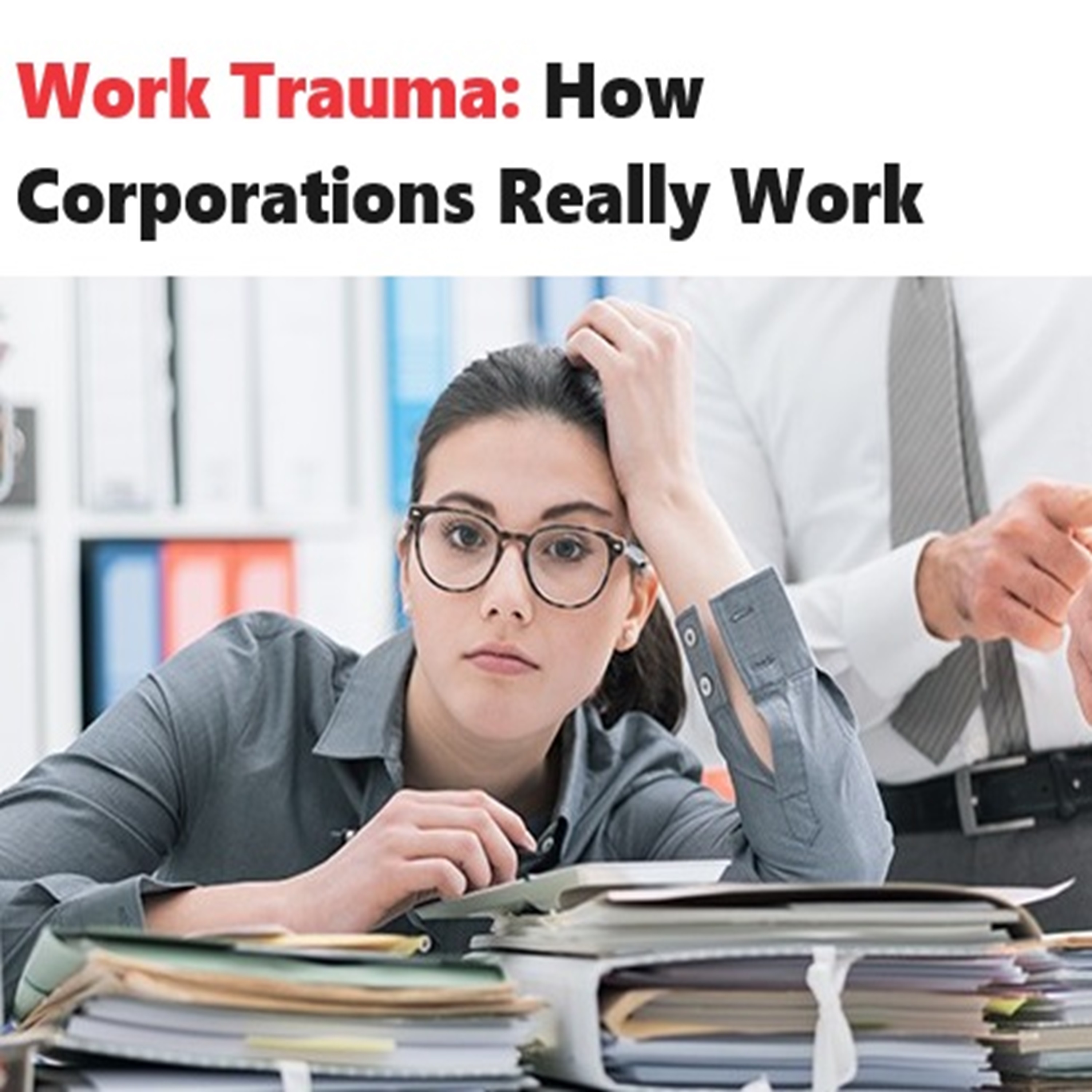 Work Trauma:  How Corporations Really Work