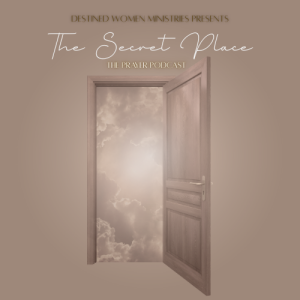 Ep. 15| The Secret Place- The Presence of God