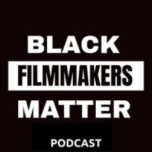 Black Filmmakers Matter Podcast