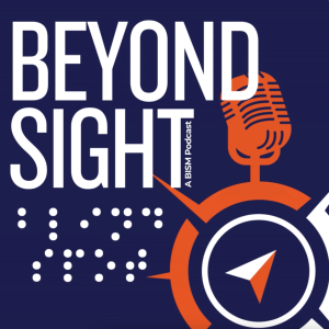 Beyond Sight: A BISM Podcast