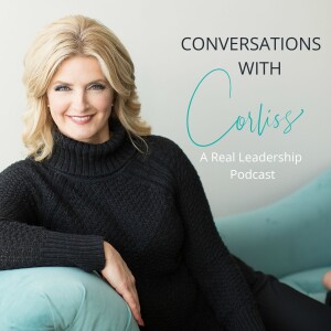 Conversations With Corliss- A Real Leadership Podcast