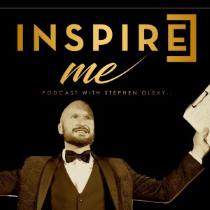 Inspire Me Podcast With Stephen Olexy