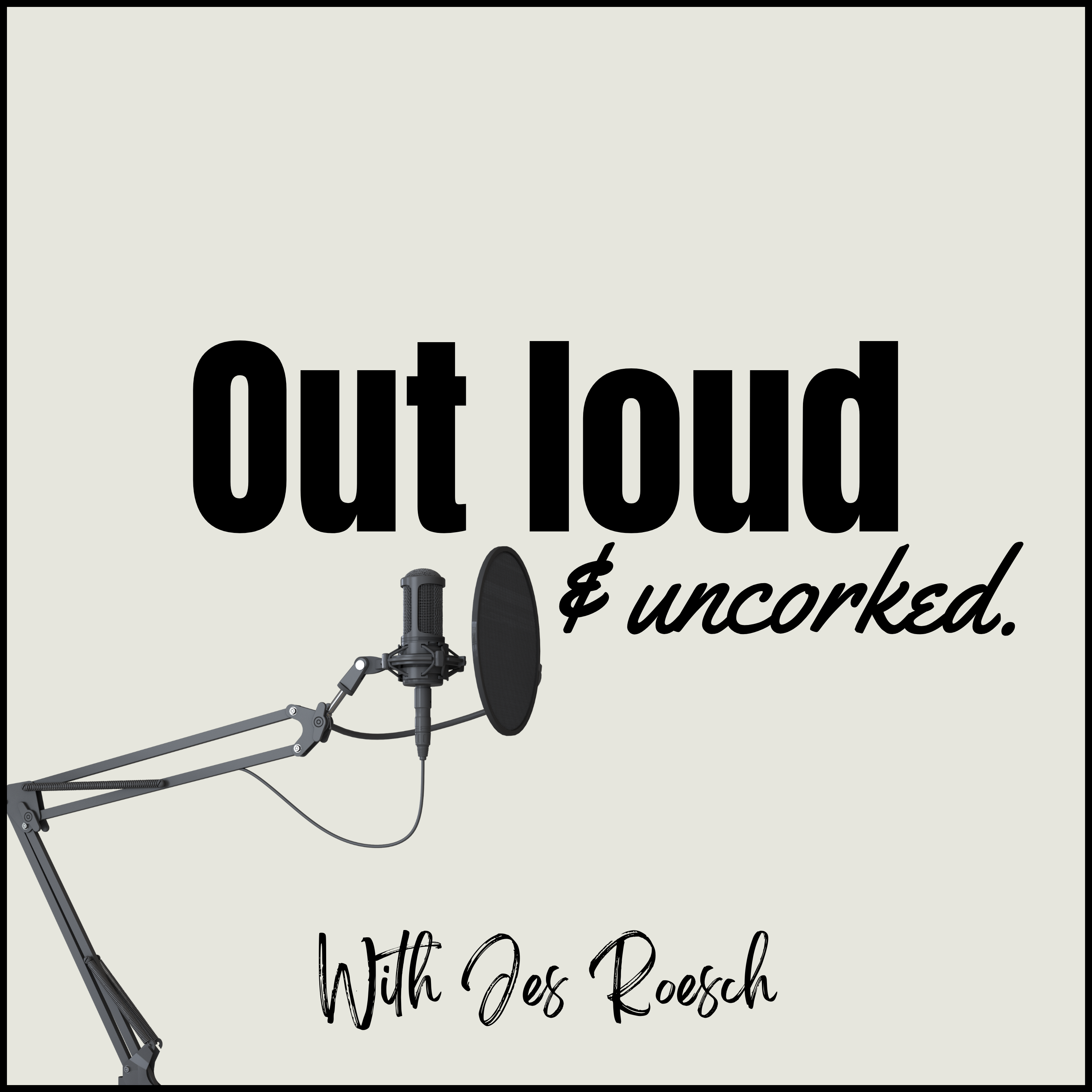 Out loud & Uncorked with Jes Roesch