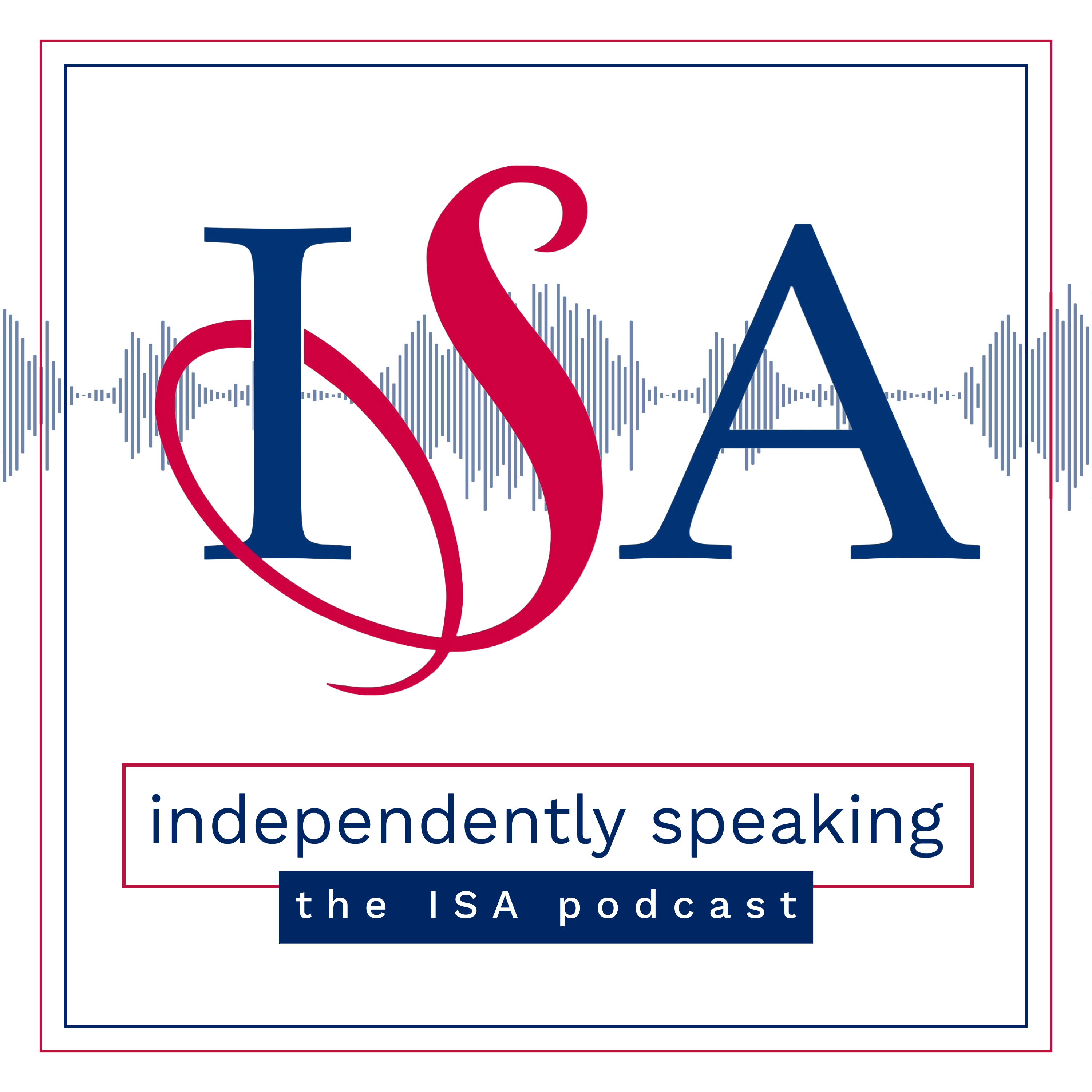 Independently Speaking: The ISA Podcast