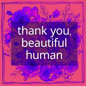 Thank You Beautiful Human