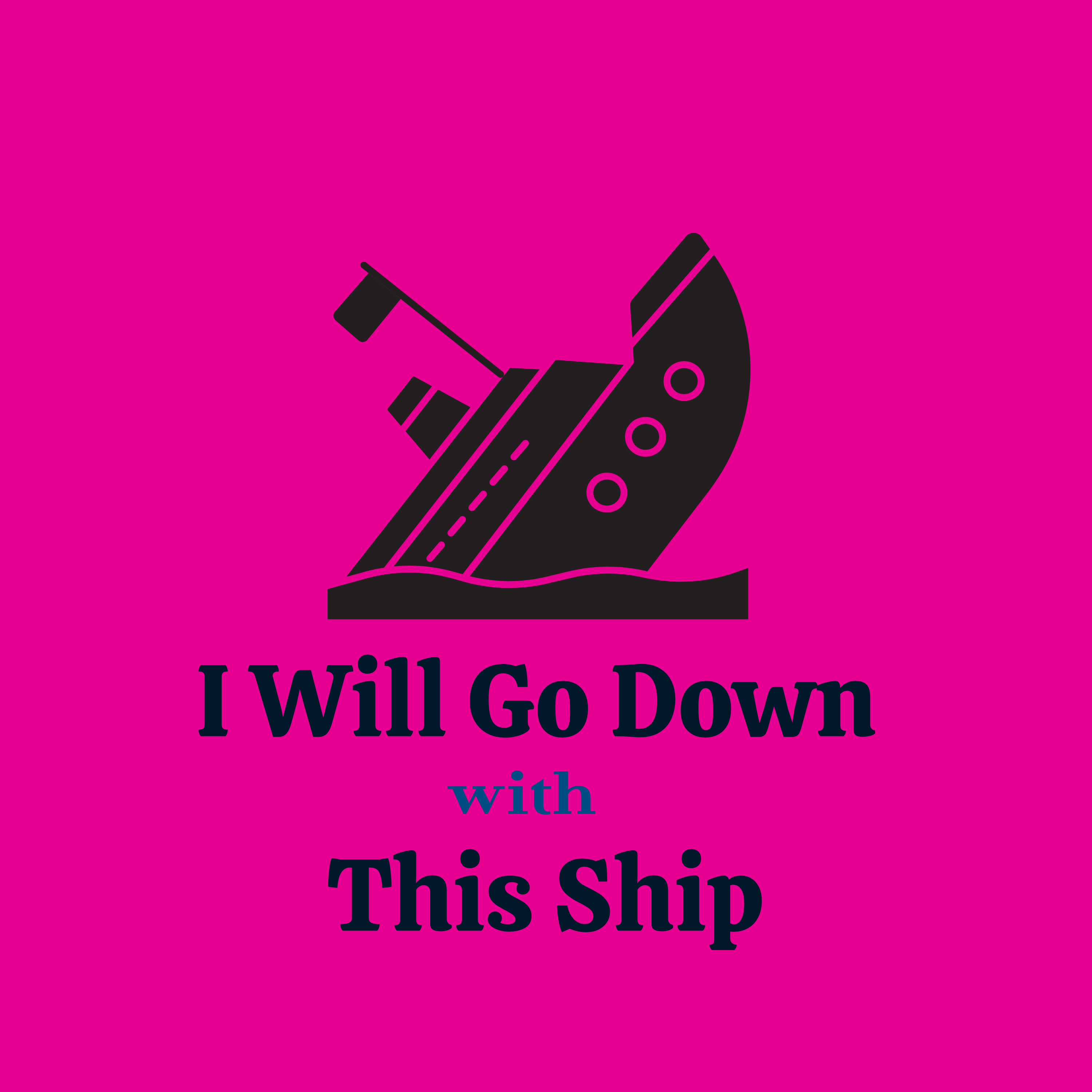 I Will Go Down With This Ship | Heather Cardona and Chelsea Moye