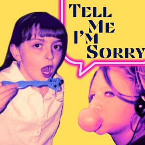 Introducing: Tell Me I’m Sorry