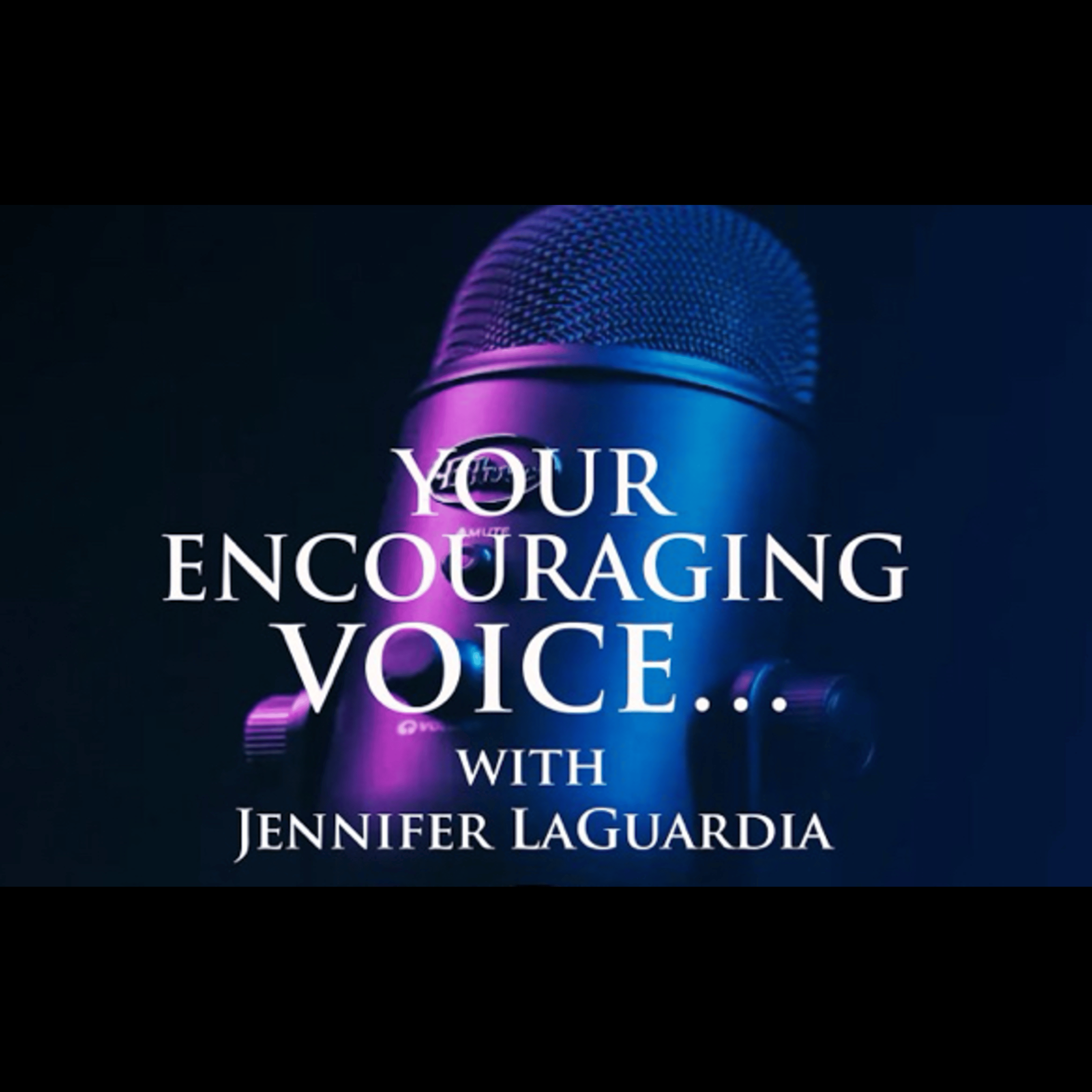 Your Encouraging Voice With Jennifer LaGuardia