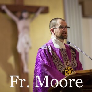 Fr. Moore’s Homilies