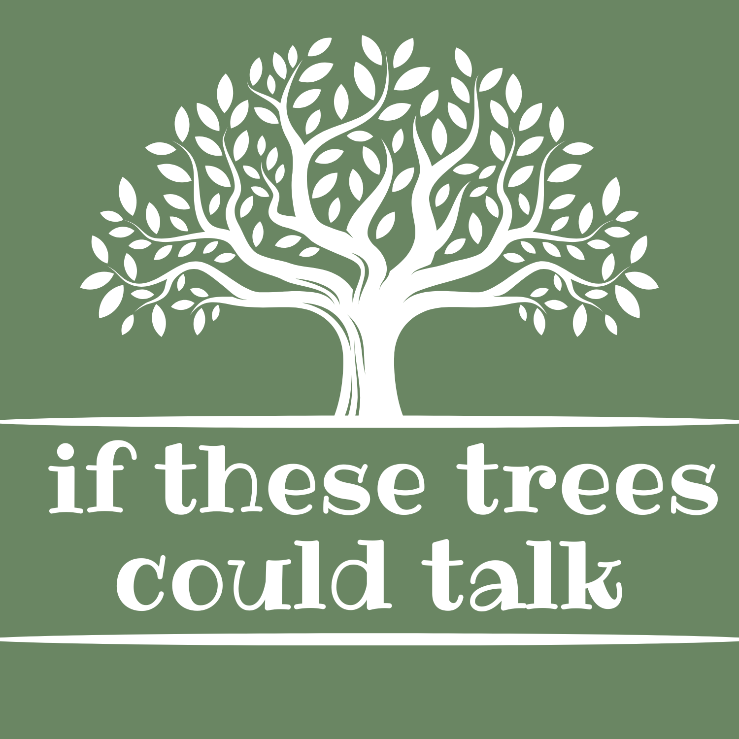 If These Trees Could Talk