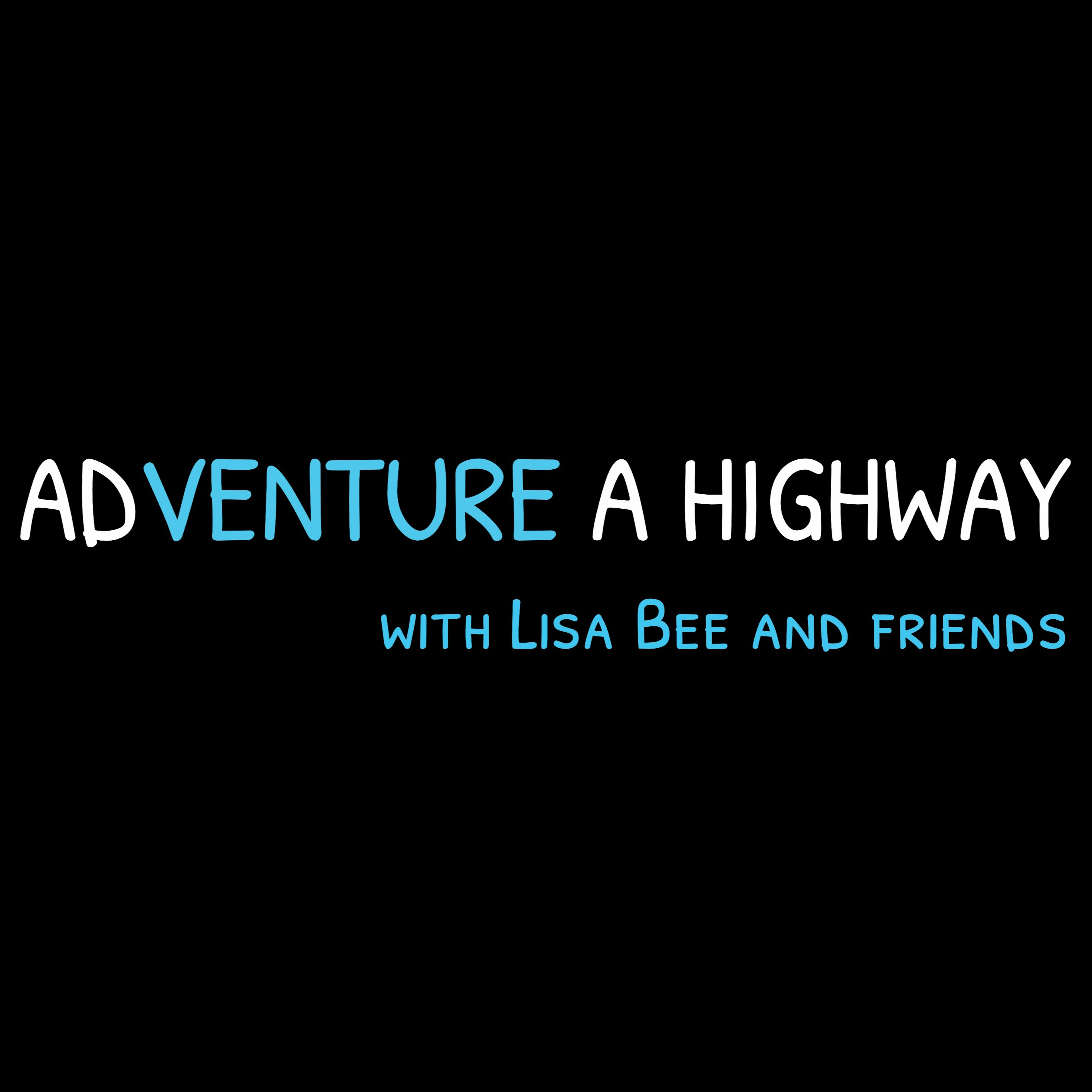 Adventure A Highway with Lisa Bee and Friends
