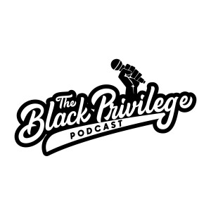 The Black Privilege Podcast