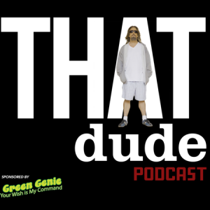 THAT Dude Podcast with GENE ROSS