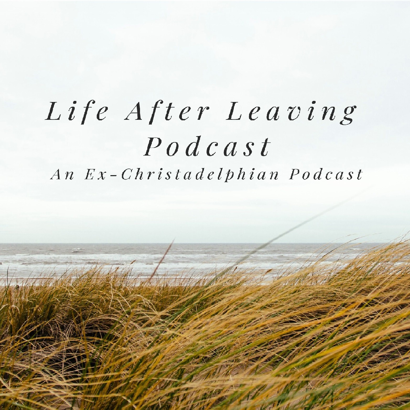 The Life After Leaving Podcast: An Ex-Christadelphian Podcast