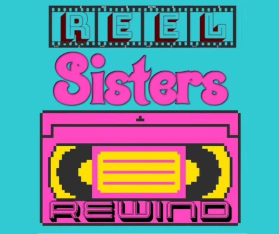 Reel Sisters Rewind