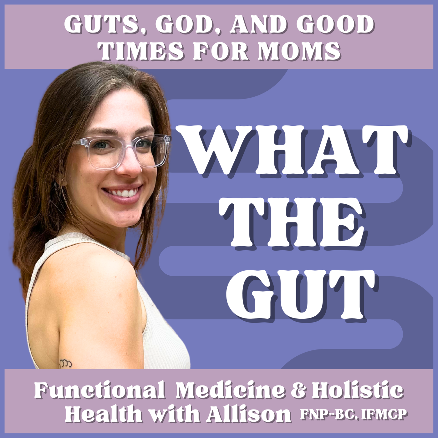 What the Gut: Functional Medicine & Holistic Health with Allison