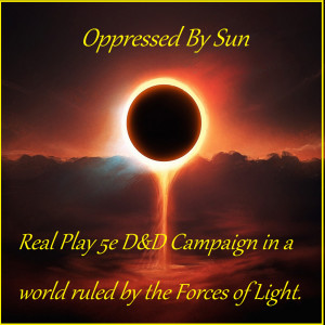Oppressed By Sun: 5e Real Play D&D, Dungeons and Dragons Podcast