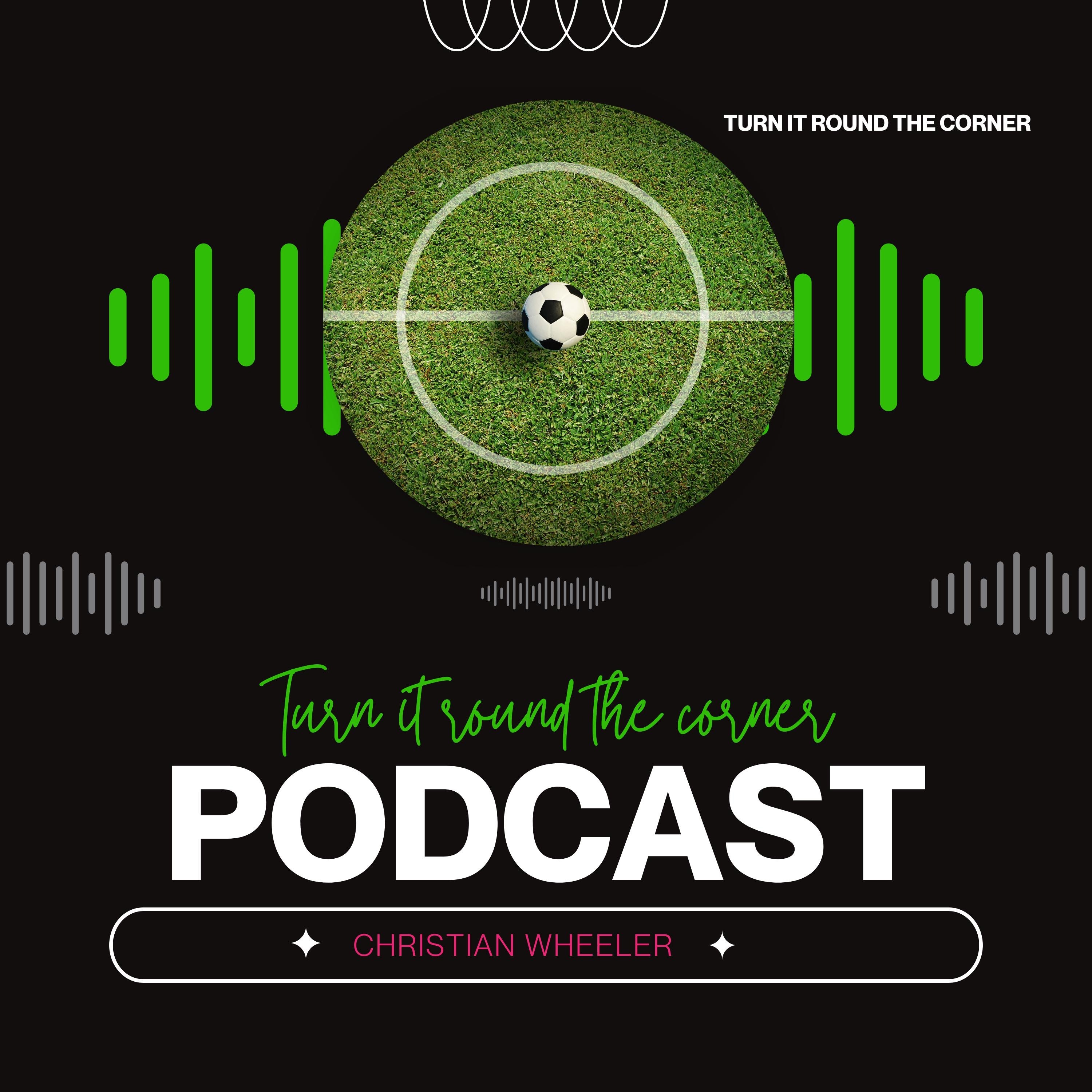 The ”Turn it Round the Corner” Podcast