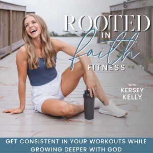 04 | Faith + Fitness 101: Why We Need to Invite God Into our Fitness