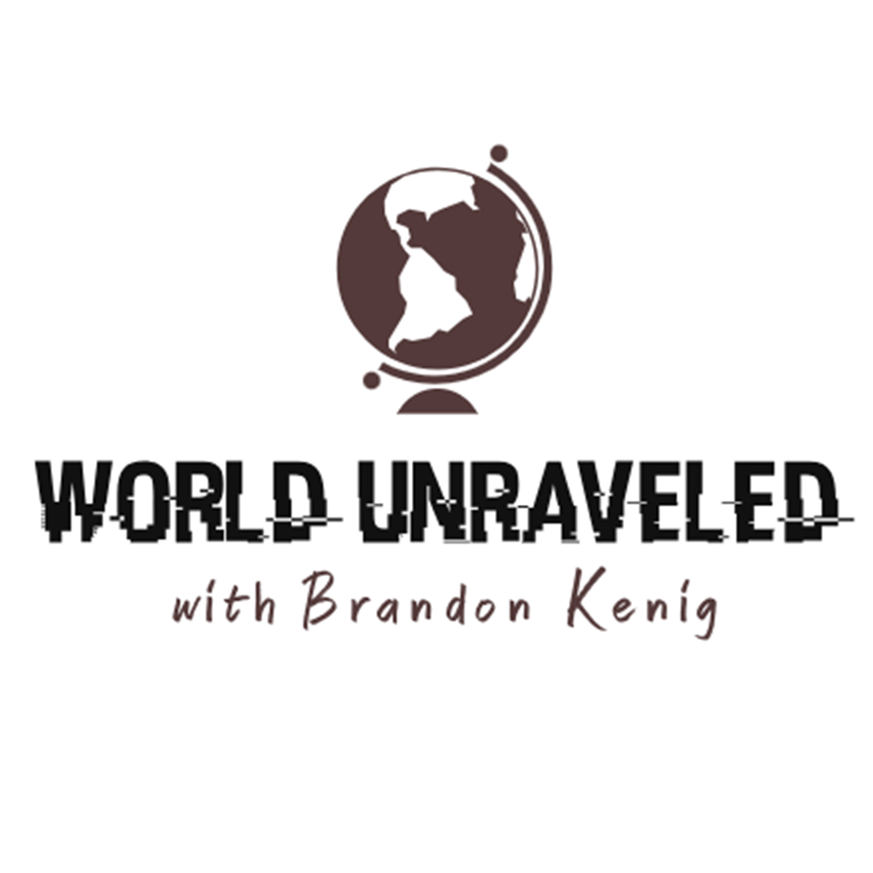 The World Unraveled with Brandon Kenig