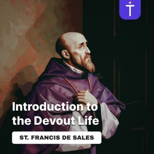 Introduction to the Devout Life | Part 3 (Ch.23-35)