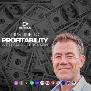 Pipeline to Profitability with Allan Ferguson