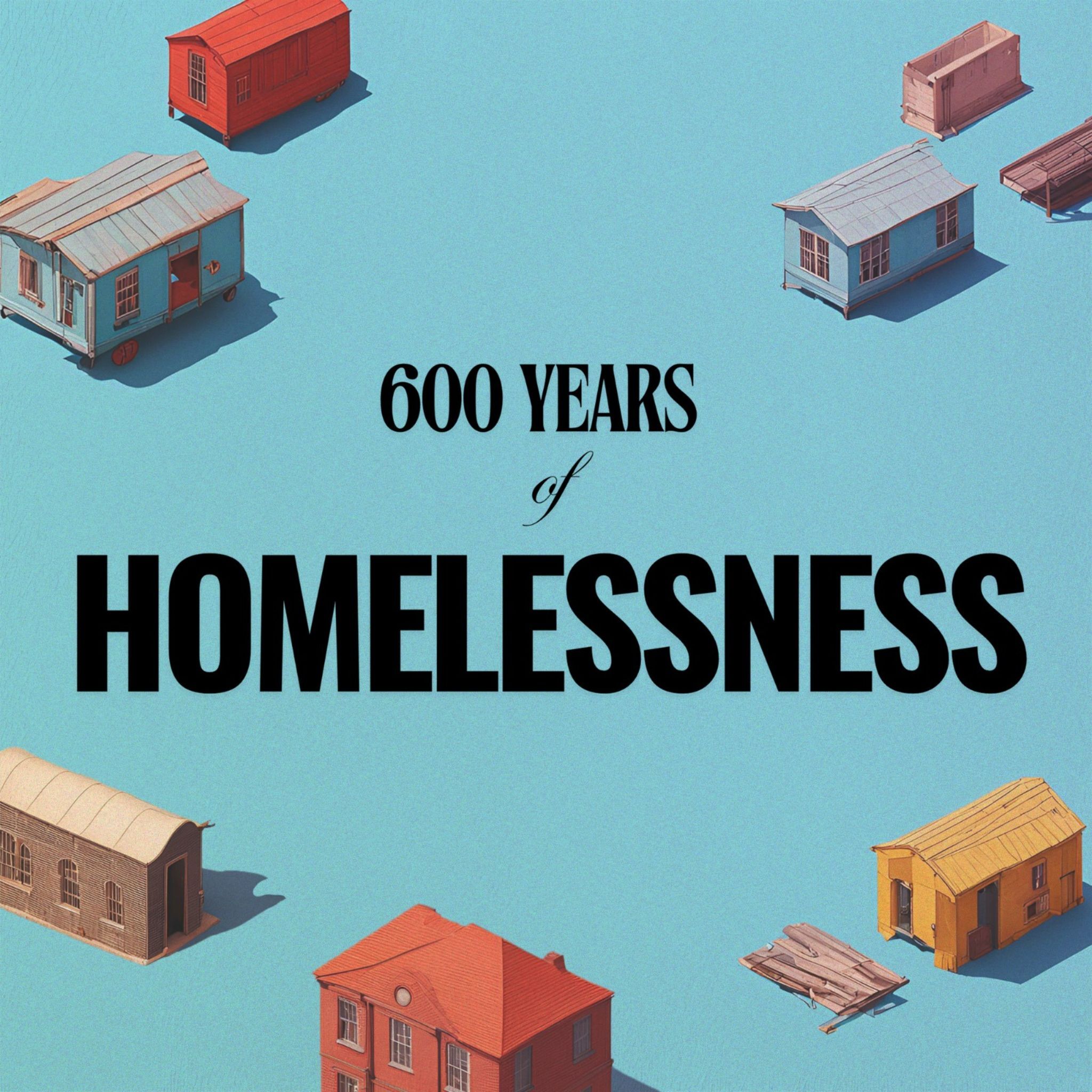 600 Years of Homelessness