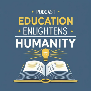 Ep 1. Education Enlightens Humanity Podcast introduction